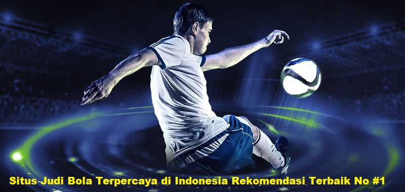 Situs Judi Bola Terpercaya di Indonesia Rekomendasi Terbaik No #1